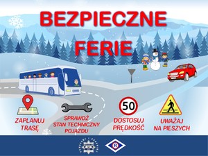 Grafika. Napis: Bezpieczne ferie. Zaplanuj trasę, sprawdź stan techniczny pojazdu, dostosuj prędkość, uważaj na pieszych. Jest rysunek gór, autobusu, znaku drogowego, i dzieci lepiących bałwana.